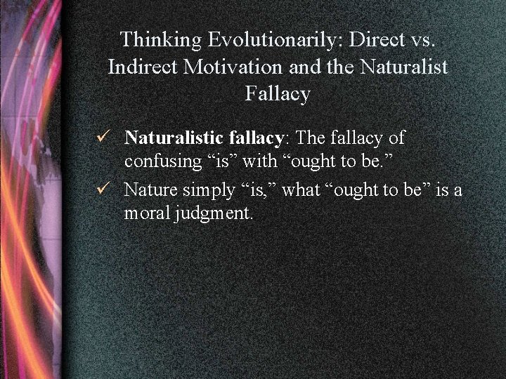 Thinking Evolutionarily: Direct vs. Indirect Motivation and the Naturalist Fallacy ü Naturalistic fallacy: The