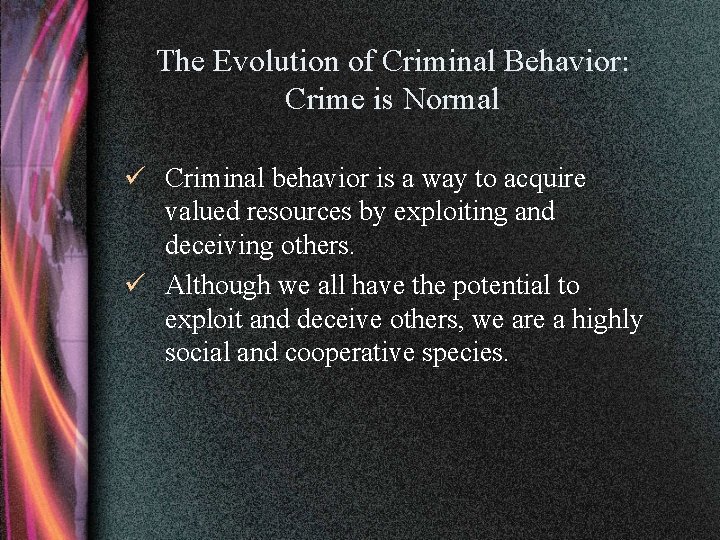 The Evolution of Criminal Behavior: Crime is Normal ü Criminal behavior is a way