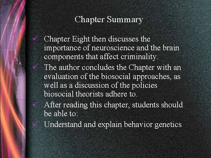 Chapter Summary ü Chapter Eight then discusses the importance of neuroscience and the brain