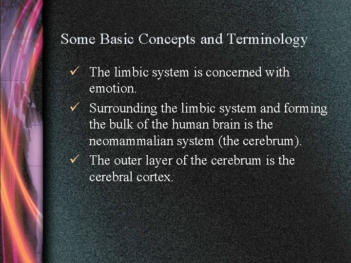 Some Basic Concepts and Terminology ü The limbic system is concerned with emotion. ü