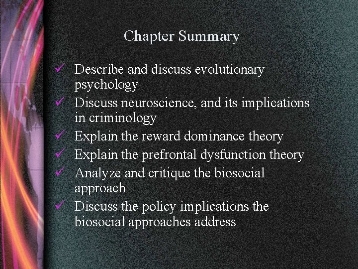 Chapter Summary ü Describe and discuss evolutionary psychology ü Discuss neuroscience, and its implications