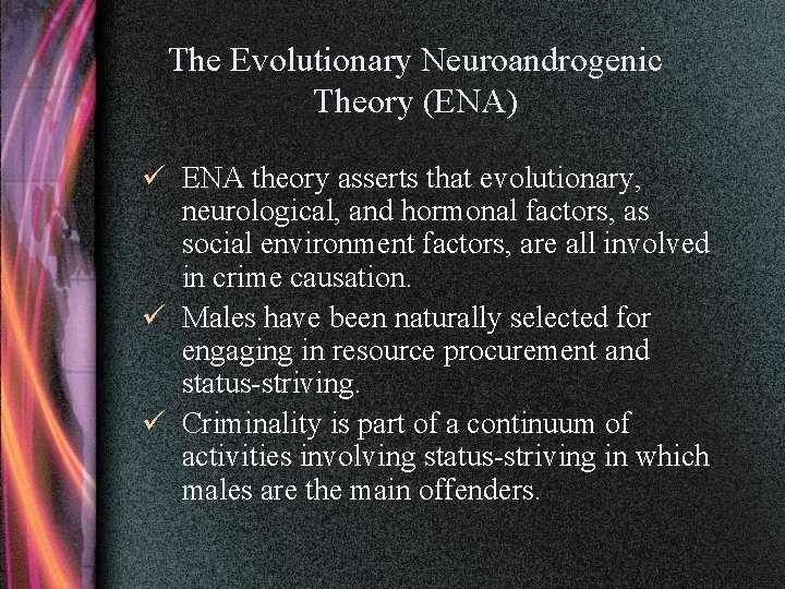 The Evolutionary Neuroandrogenic Theory (ENA) ü ENA theory asserts that evolutionary, neurological, and hormonal