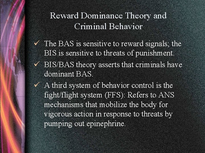 Reward Dominance Theory and Criminal Behavior ü The BAS is sensitive to reward signals;