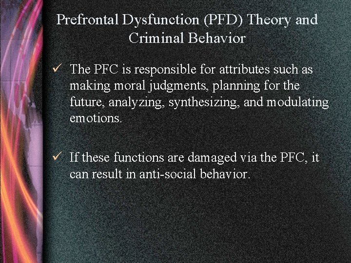Prefrontal Dysfunction (PFD) Theory and Criminal Behavior ü The PFC is responsible for attributes