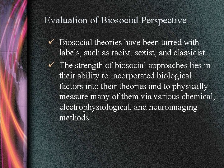 Evaluation of Biosocial Perspective ü Biosocial theories have been tarred with labels, such as