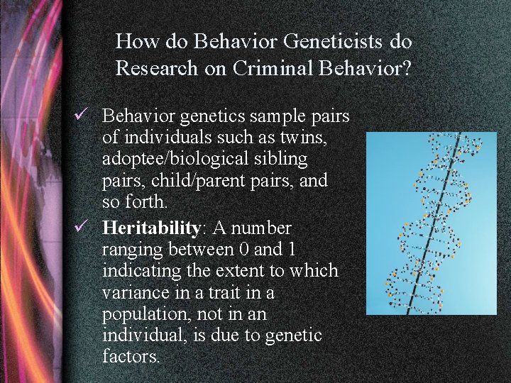 How do Behavior Geneticists do Research on Criminal Behavior? ü Behavior genetics sample pairs