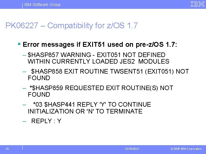 IBM Software Group PK 06227 – Compatibility for z/OS 1. 7 § Error messages