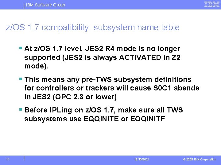 IBM Software Group z/OS 1. 7 compatibility: subsystem name table § At z/OS 1.