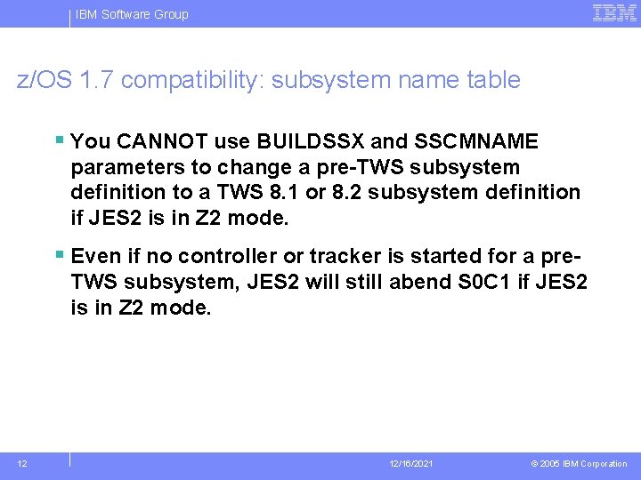 IBM Software Group z/OS 1. 7 compatibility: subsystem name table § You CANNOT use