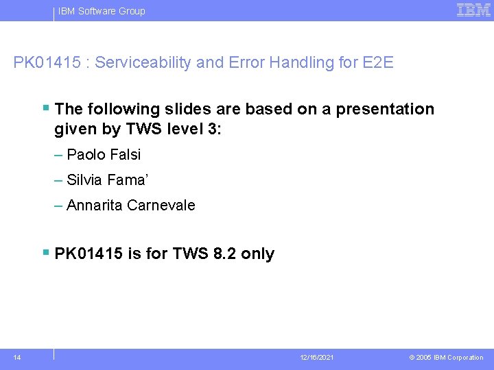 IBM Software Group PK 01415 : Serviceability and Error Handling for E 2 E