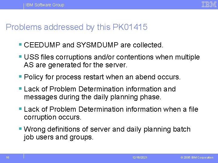 IBM Software Group Problems addressed by this PK 01415 § CEEDUMP and SYSMDUMP are