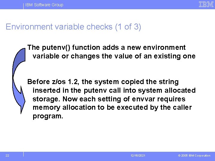 IBM Software Group Environment variable checks (1 of 3) The putenv() function adds a