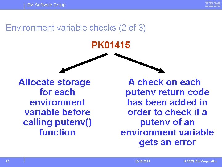 IBM Software Group Environment variable checks (2 of 3) PK 01415 Allocate storage for