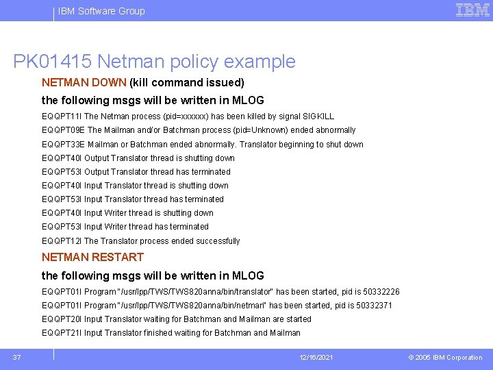 IBM Software Group PK 01415 Netman policy example NETMAN DOWN (kill command issued) the