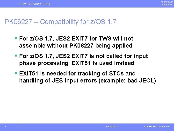 IBM Software Group PK 06227 – Compatibility for z/OS 1. 7 § For z/OS