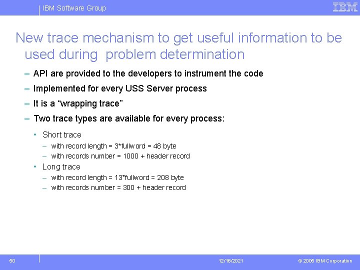 IBM Software Group New trace mechanism to get useful information to be used during