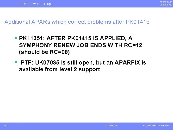 IBM Software Group Additional APARs which correct problems after PK 01415 § PK 11351: