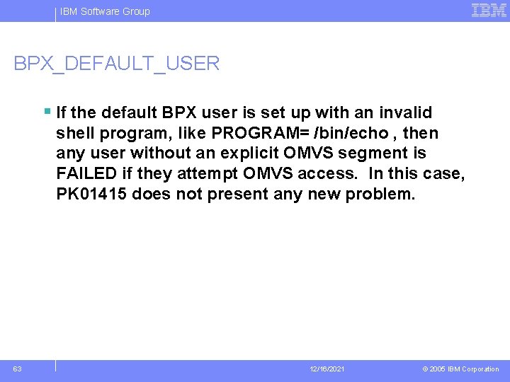 IBM Software Group BPX_DEFAULT_USER § If the default BPX user is set up with