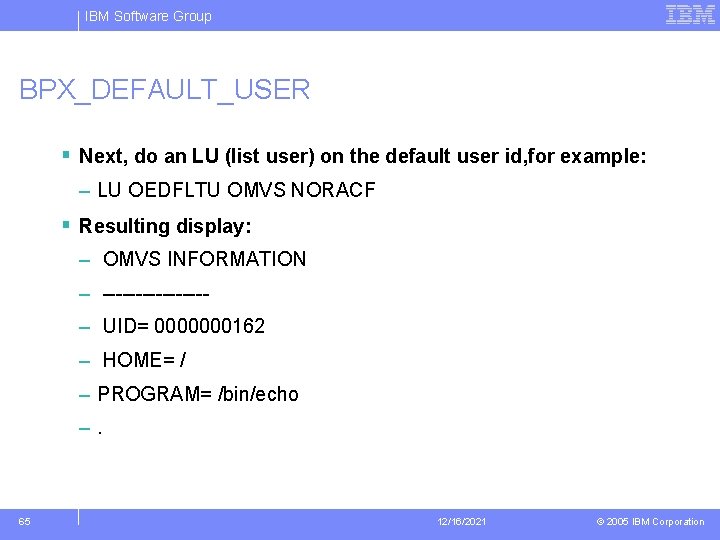 IBM Software Group BPX_DEFAULT_USER § Next, do an LU (list user) on the default
