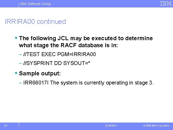 IBM Software Group IRRIRA 00 continued § The following JCL may be executed to
