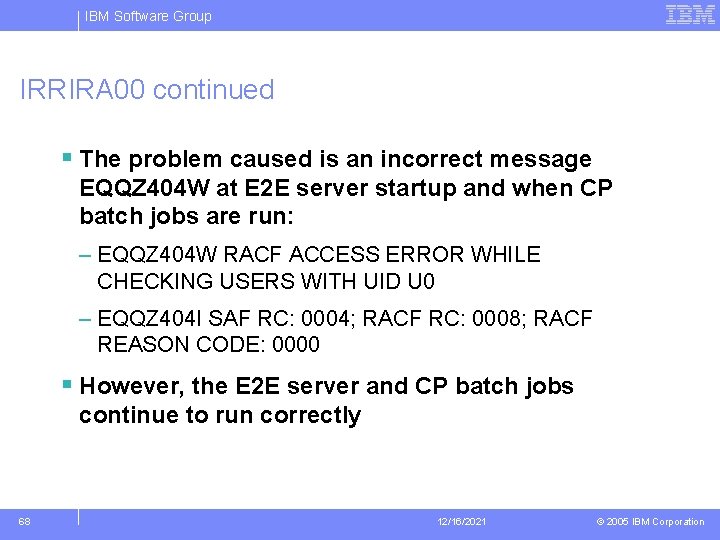 IBM Software Group IRRIRA 00 continued § The problem caused is an incorrect message