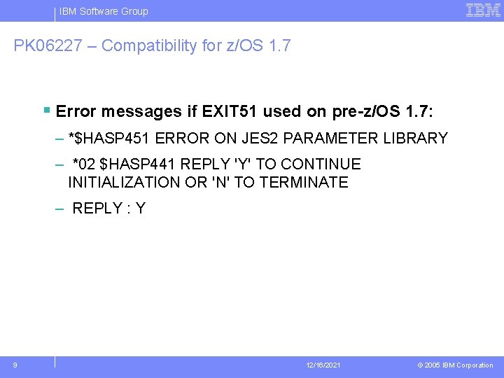 IBM Software Group PK 06227 – Compatibility for z/OS 1. 7 § Error messages