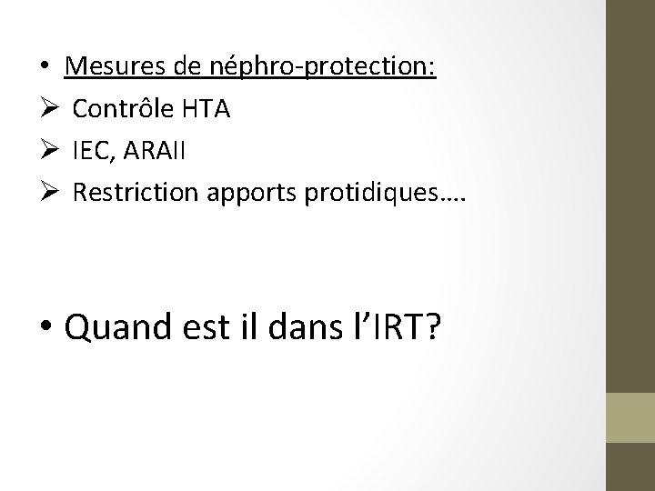  • Mesures de néphro-protection: Ø Contrôle HTA Ø IEC, ARAII Ø Restriction apports