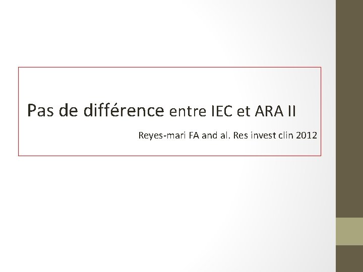 Pas de différence entre IEC et ARA II Reyes-mari FA and al. Res invest