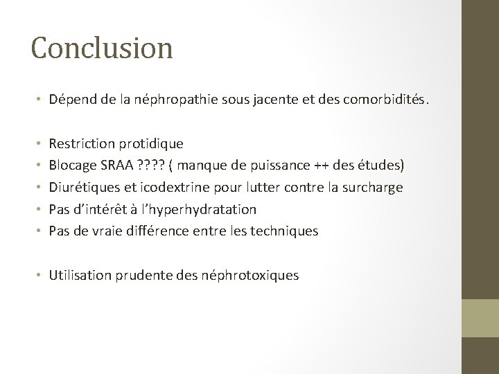 Conclusion • Dépend de la néphropathie sous jacente et des comorbidités. • • •