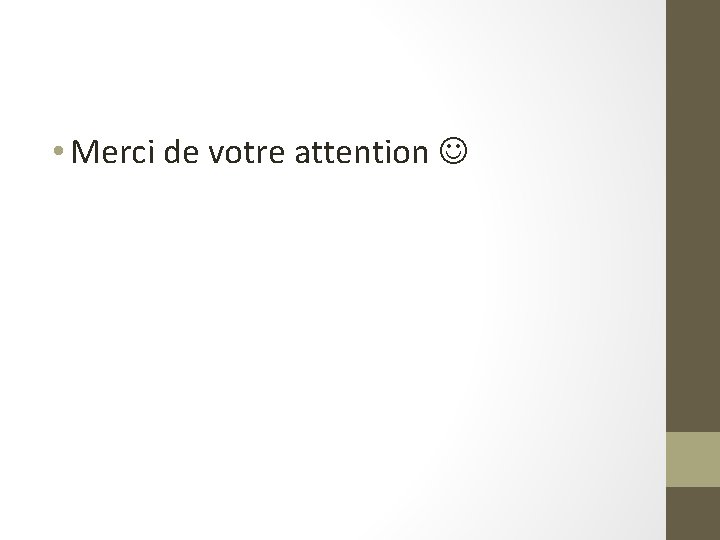  • Merci de votre attention 