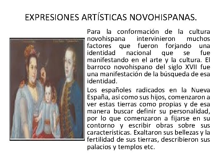 EXPRESIONES ARTÍSTICAS NOVOHISPANAS. Para la conformación de la cultura novohispana intervinieron muchos factores que