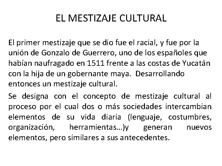 EL MESTIZAJE CULTURAL El primer mestizaje que se dio fue el racial, y fue