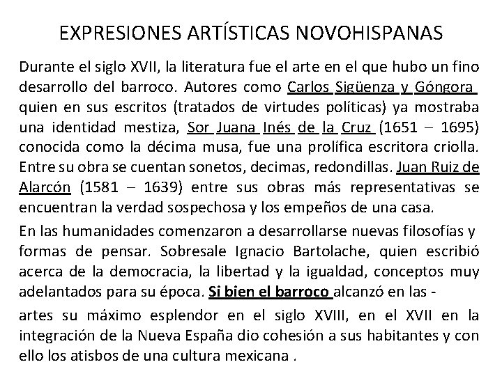 EXPRESIONES ARTÍSTICAS NOVOHISPANAS Durante el siglo XVII, la literatura fue el arte en el