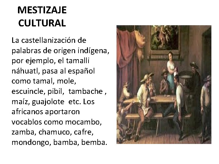 MESTIZAJE CULTURAL La castellanización de palabras de origen indígena, por ejemplo, el tamalli náhuatl,