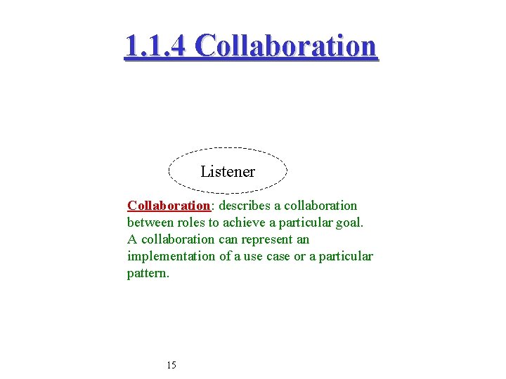 1. 1. 4 Collaboration Listener Collaboration: describes a collaboration between roles to achieve a