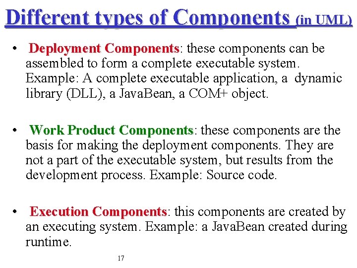 Different types of Components (in UML) • Deployment Components: Components these components can be