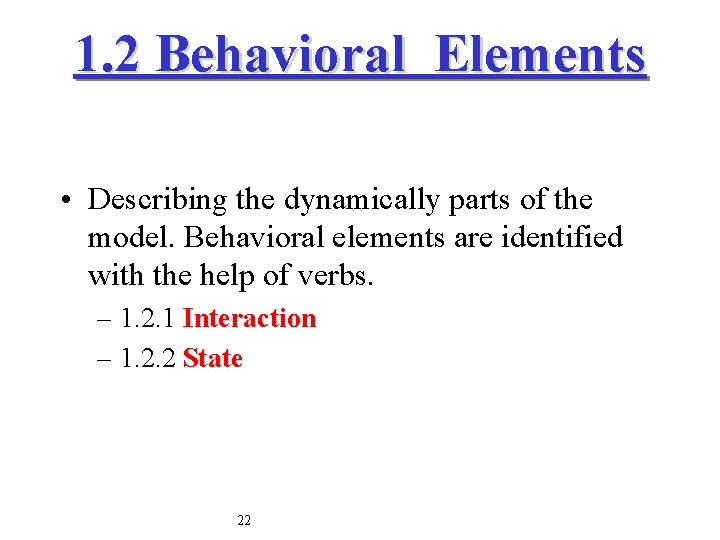 1. 2 Behavioral Elements • Describing the dynamically parts of the model. Behavioral elements