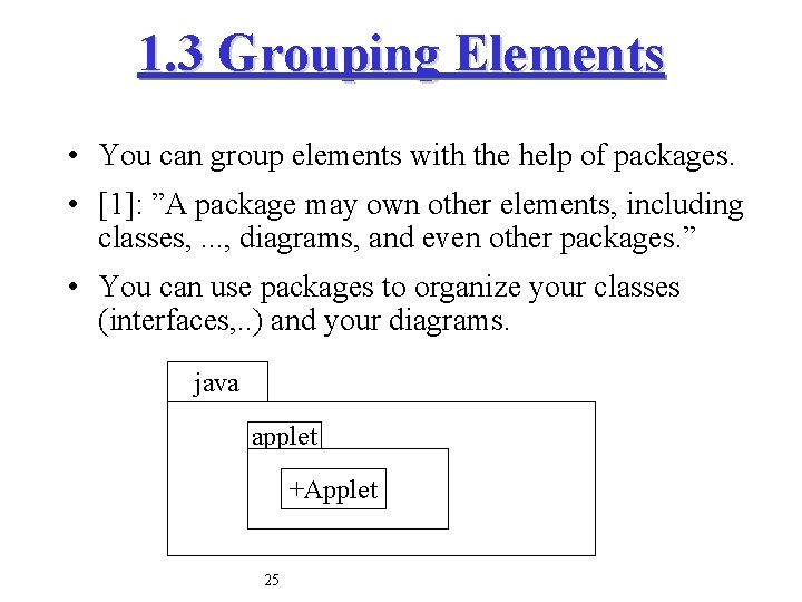 1. 3 Grouping Elements • You can group elements with the help of packages.