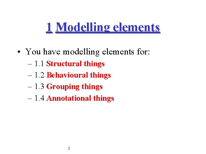 1 Modelling elements • You have modelling elements for: – 1. 1 Structural things