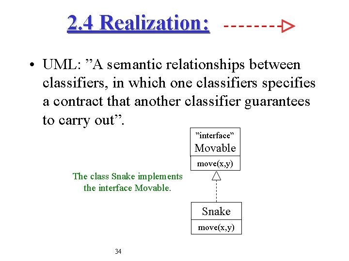 2. 4 Realization: • UML: ”A semantic relationships between classifiers, in which one classifiers