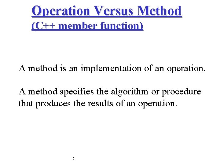 Operation Versus Method (C++ member function) A method is an implementation of an operation.