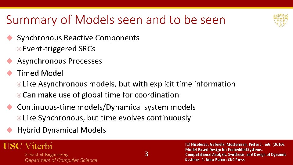 Summary of Models seen and to be seen Synchronous Reactive Components Event-triggered SRCs Asynchronous