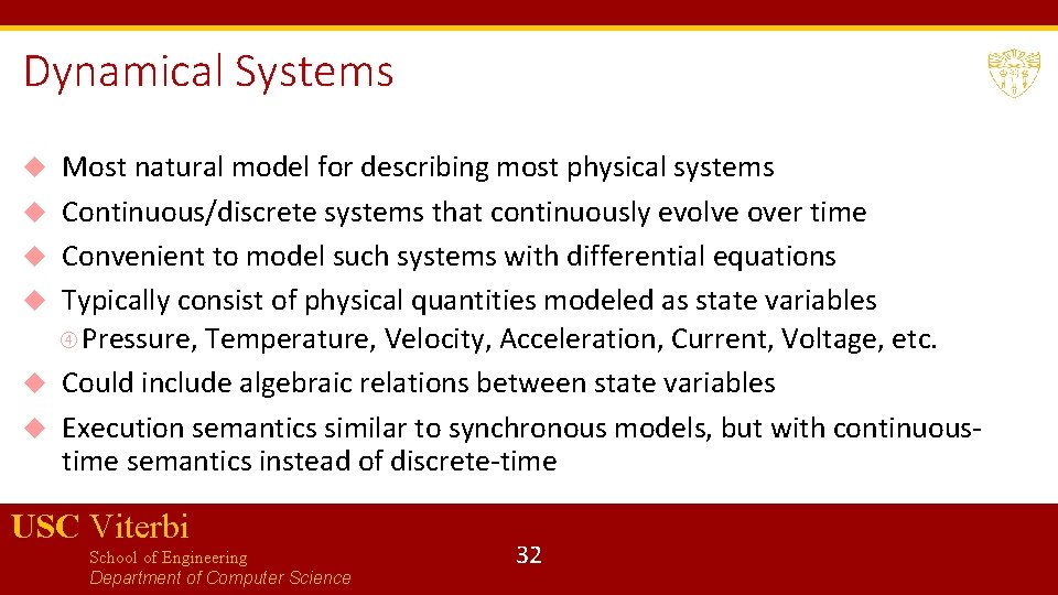 Dynamical Systems Most natural model for describing most physical systems Continuous/discrete systems that continuously