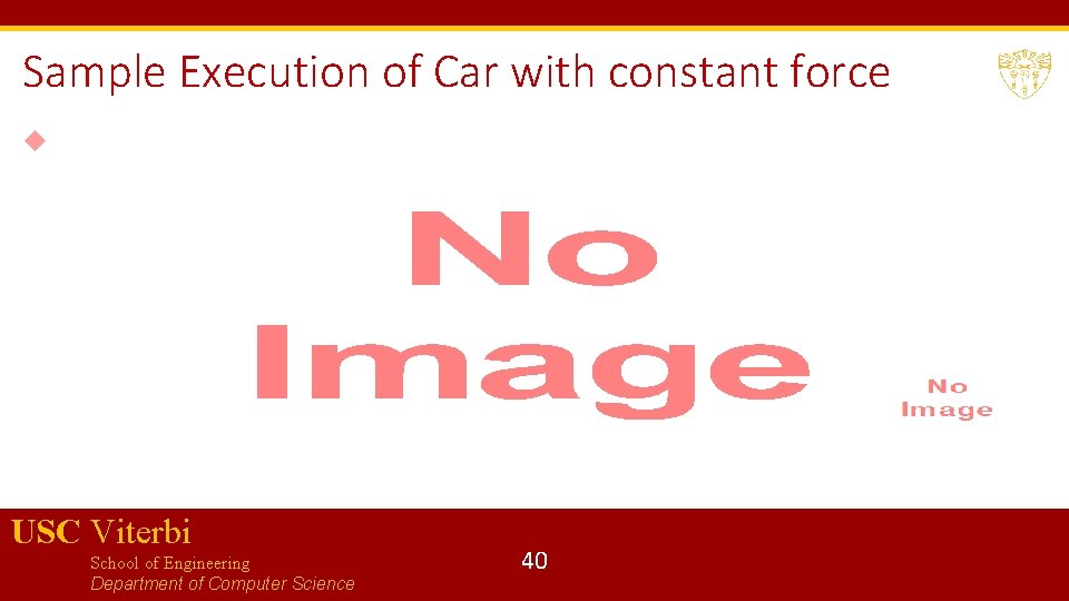 Sample Execution of Car with constant force USC Viterbi School of Engineering Department of