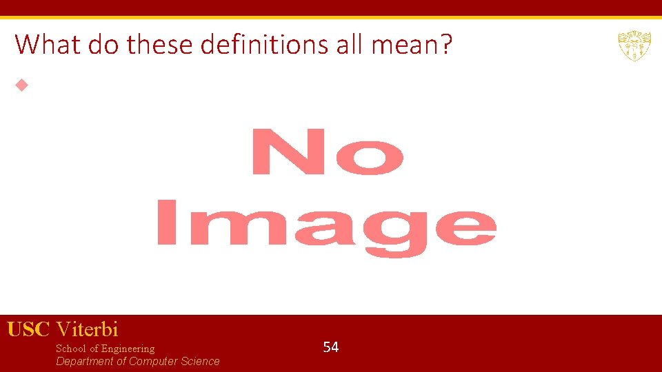 What do these definitions all mean? USC Viterbi School of Engineering Department of Computer