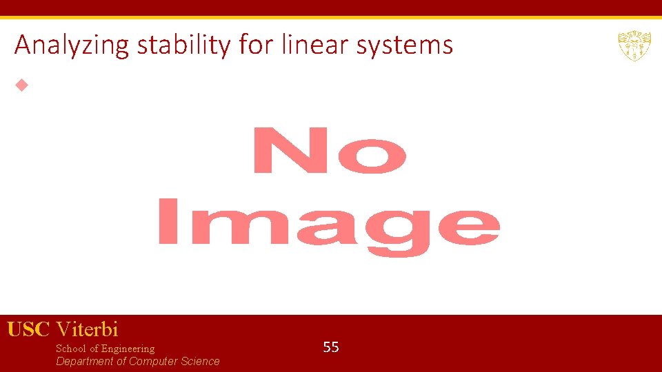 Analyzing stability for linear systems USC Viterbi School of Engineering Department of Computer Science