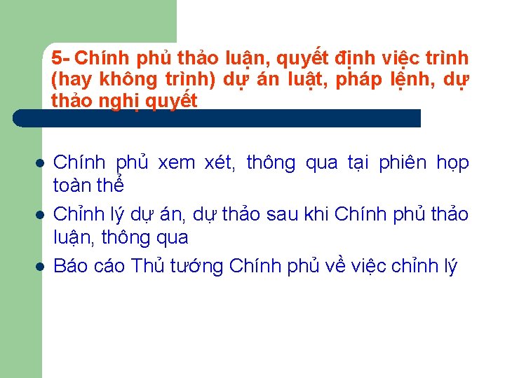 5 - Chính phủ thảo luận, quyết định việc trình (hay không trình) dự