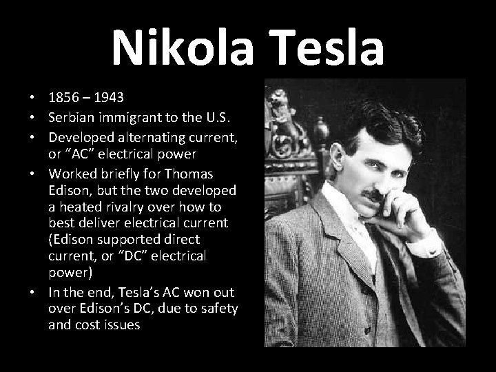 Nikola Tesla • 1856 – 1943 • Serbian immigrant to the U. S. •