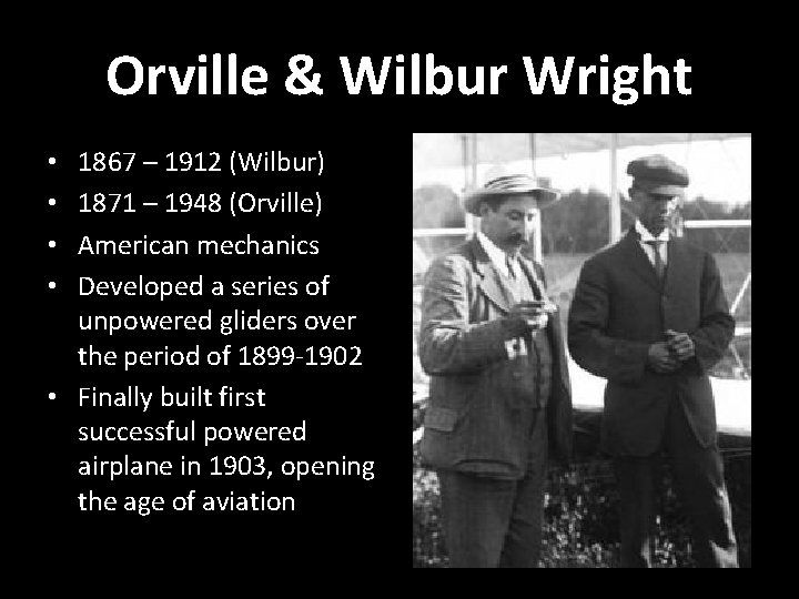 Orville & Wilbur Wright 1867 – 1912 (Wilbur) 1871 – 1948 (Orville) American mechanics