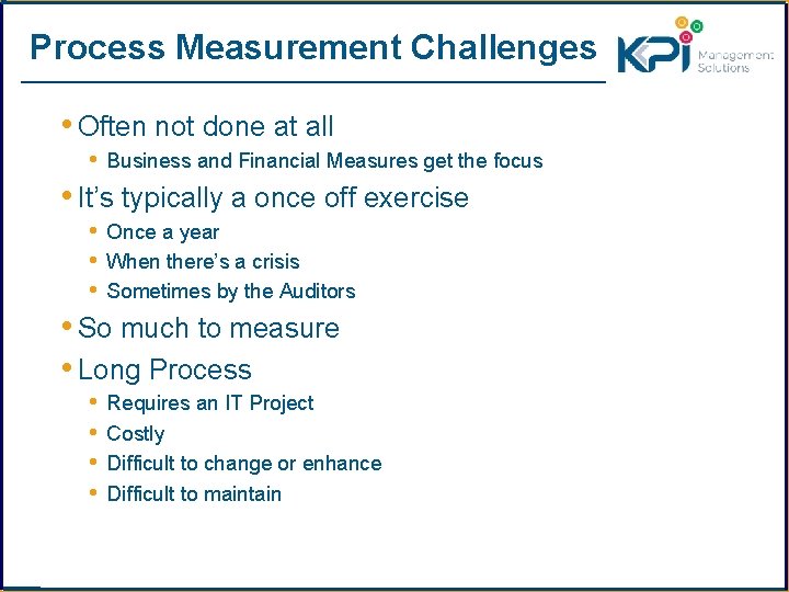Process Measurement Challenges • Often not done at all • Business and Financial Measures